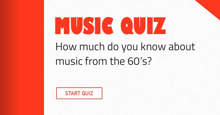 Do you know a lot about Music from the 60's? Then this quiz is one for you!