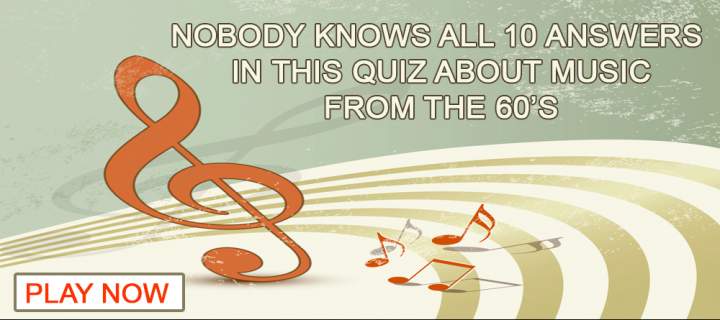 Nobody knows all 10 answers in this quiz about music from the 60’s