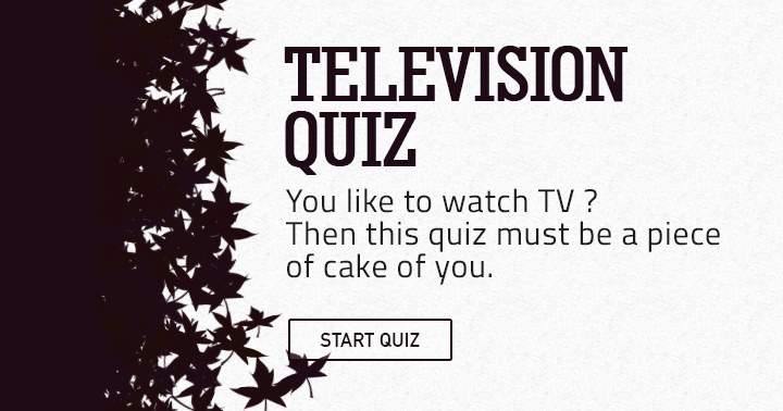 You like to watch TV?  Then this quiz is a breeze.