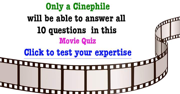 Only a real cinephile can get these 10 questions right about movies.