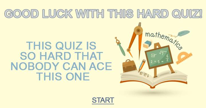 Good luck with this hard quiz!