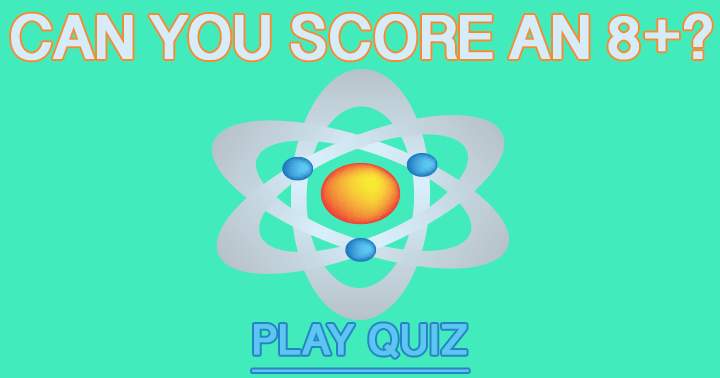Banner for Try to score an 8+ in this hard Science Quiz!