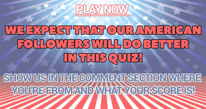 As an American you should score higher in this quiz!