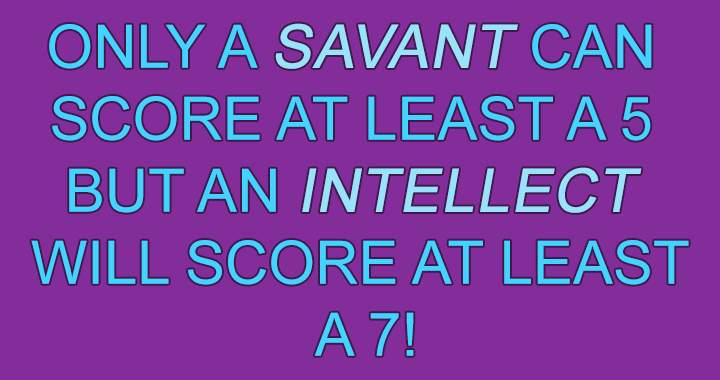 Are you more like a Savant or more like an Intellect? 