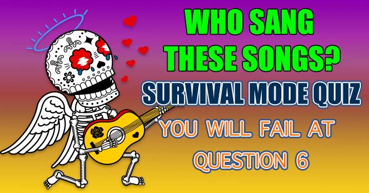 Survival Mode Quiz - Who Sang These Songs?