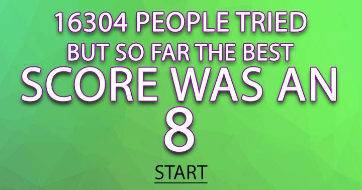 Are you the first one to score a 9 or 10?	