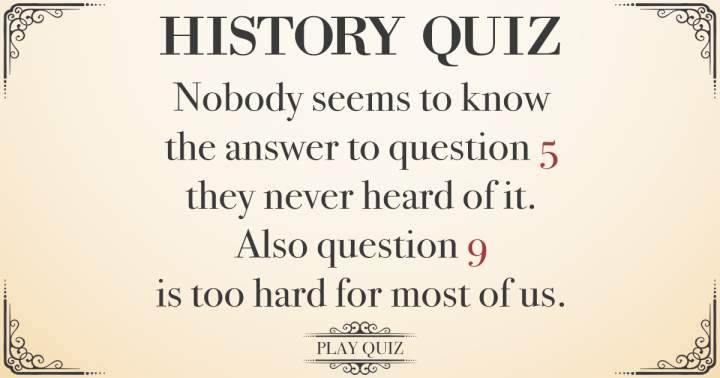 Challenging Quiz About History