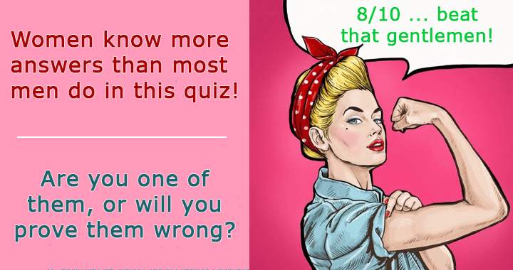 Guy's man up in this trivia quiz! 