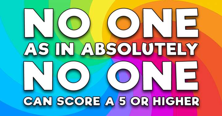 The majority of quizzers are unable to achieve a score higher than 5 on this quiz.