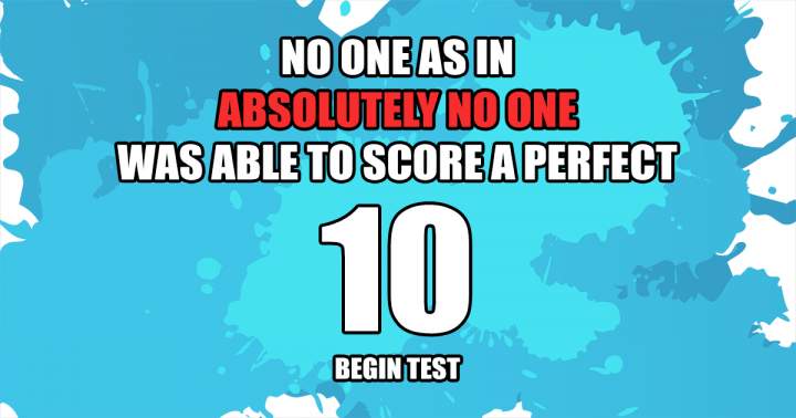 No individual achieves a perfect score of 10.