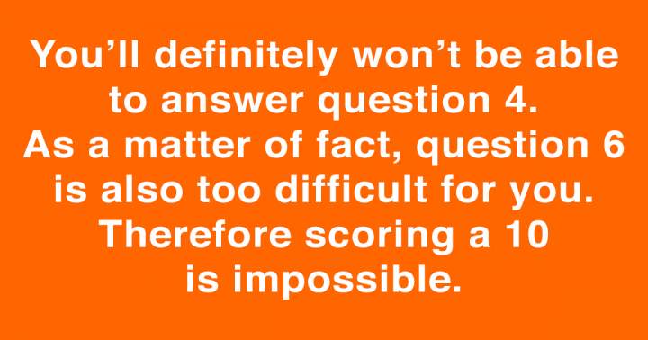 It is impossible to score a 10.