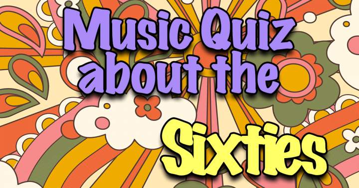 Quiz on the music of the 1960s.