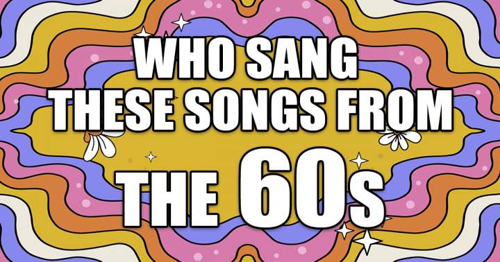 Which artists performed these songs from the 1960s?