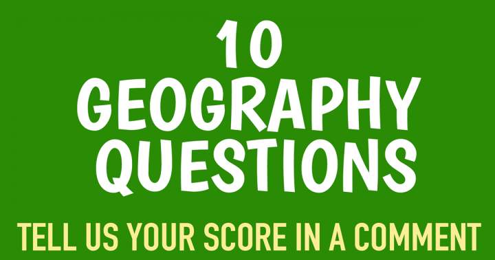 There are 10 questions related to geography.