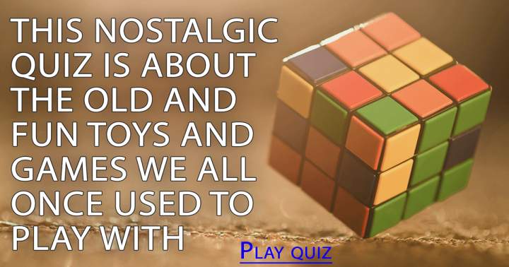 Quiz that will take you down memory lane with classic toys and games!