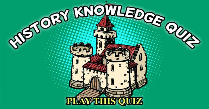 Quiz on Knowledge of History