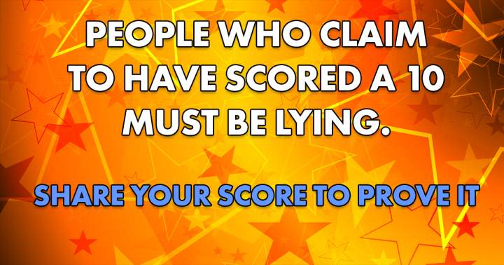 Scoring a 6+ is excessively challenging for you.