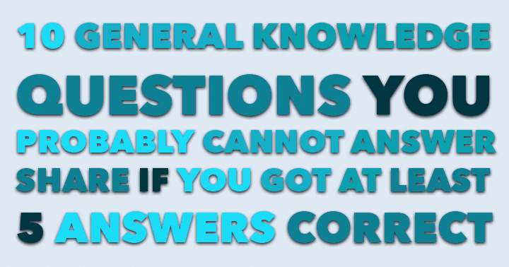 Are you often referred to as Mr. or Ms. Know it All? Prove your knowledge by taking this general knowledge quiz and demonstrate what you've got!