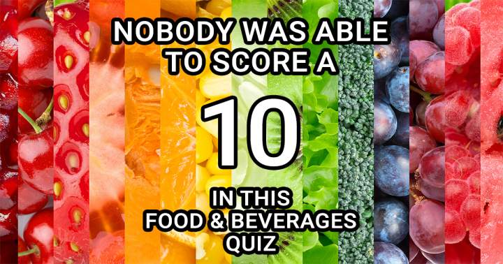 Quiz on Food & Beverages that Pose a Challenge