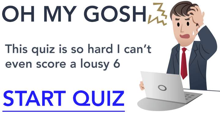 This quiz is extremely challenging!