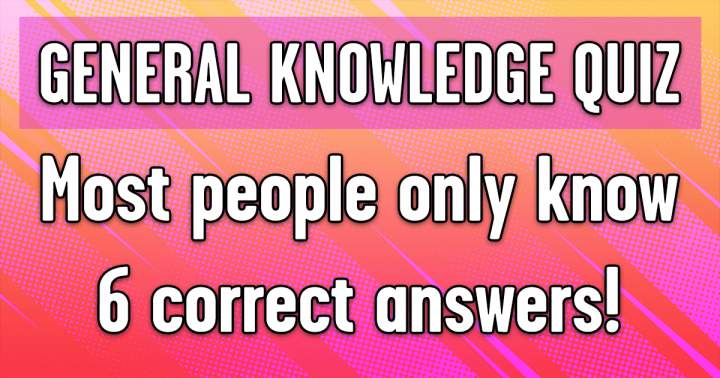 It is impossible to have more than 6 correct answers!