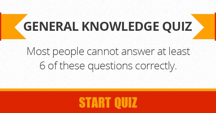 Scoring a 6 or higher in this general knowledge quiz is a rare achievement for nearly everyone.