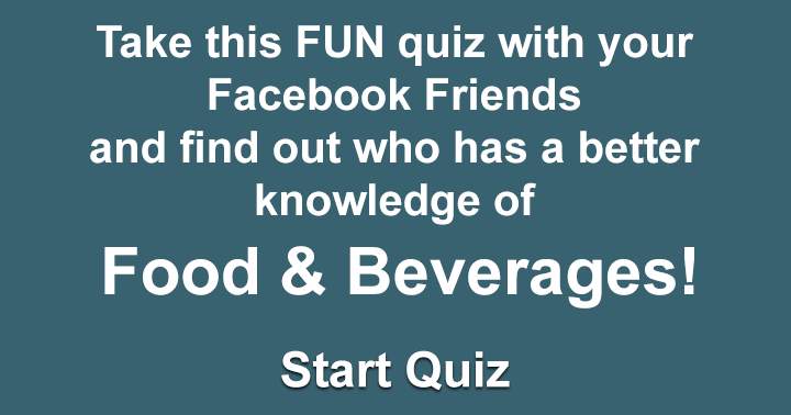 Discover who among your Facebook Friends has superior knowledge of Food & Beverages by participating in this entertaining quiz!