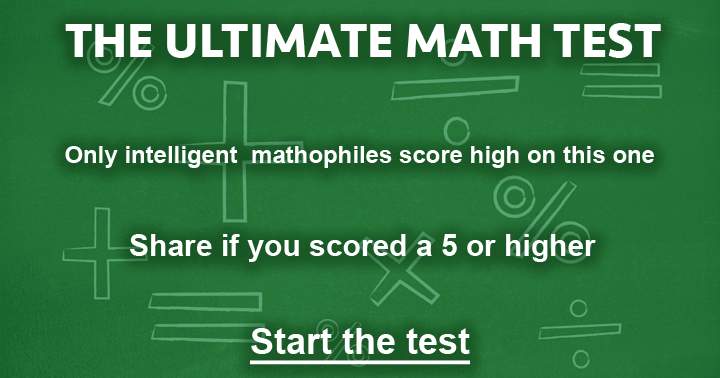 The Math test of all tests.