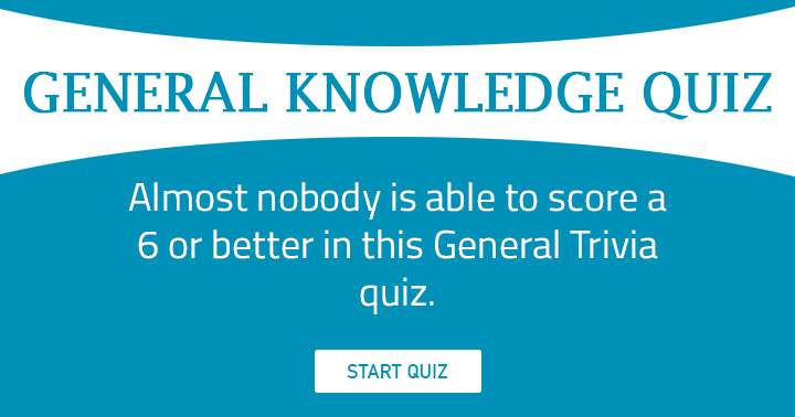 Category: General Knowledge. Scoring a 6 is a feat achieved by very few. Can you?