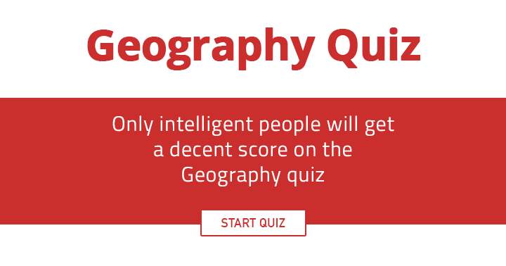 Do you possess sufficient intelligence to achieve a satisfactory score in this Geography quiz?