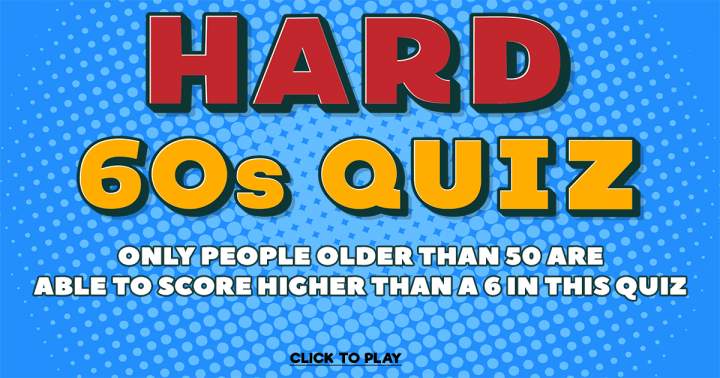 60s Quiz: Challenging and Difficult