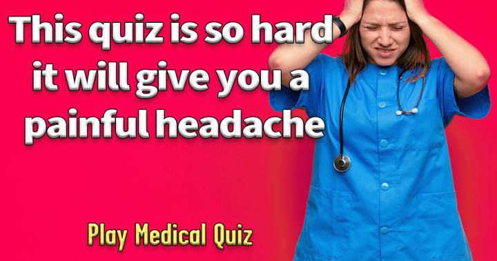 Medical Quiz That Is Impossible
