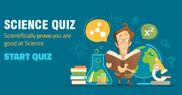 Prove your scientific prowess with this Quiz.