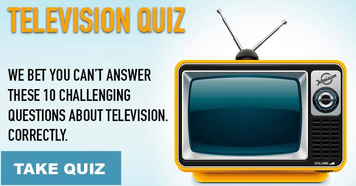 Answer these 10 challenging questions about television correctly, if you dare.