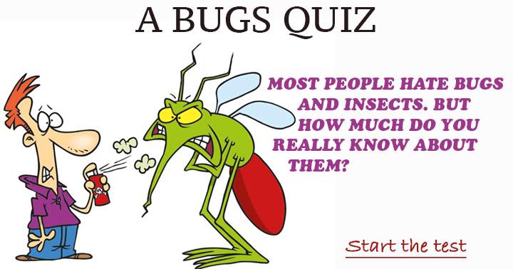 However, how much knowledge do you truly possess about bugs and insects, considering that most individuals despise them?