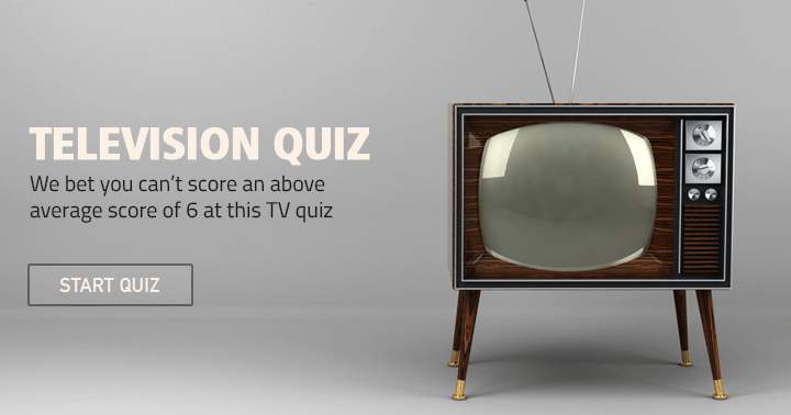 It's unlikely that you will achieve an above average score of 6 in this TV Quiz.