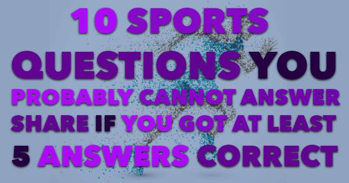 Attempt to answer at least 5 out of 10 sports questions accurately.