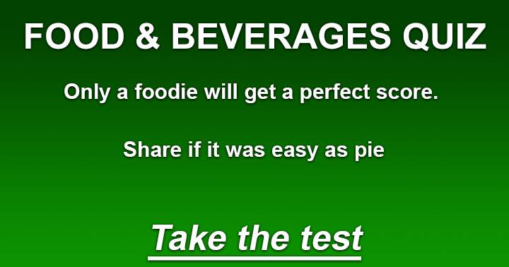 If you believe that acing this test was effortless, you must be a true food enthusiast. Share your thoughts.