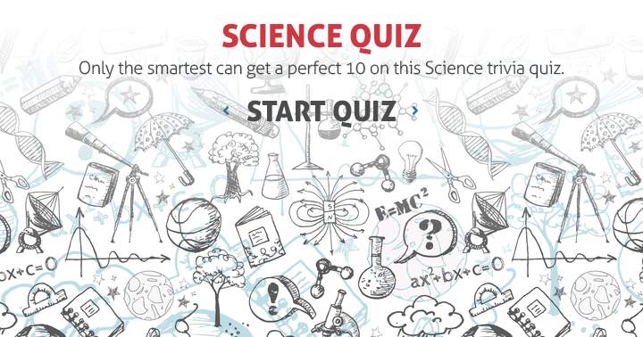 Getting a perfect 10 on this science quiz is only achievable for the brightest individuals.