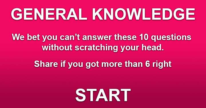 You won't be able to answer these 10 questions in General Knowledge without scratching your head.