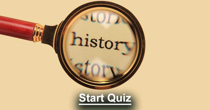 If you truly are a real historian, you ought to be able to answer these questions correctly!