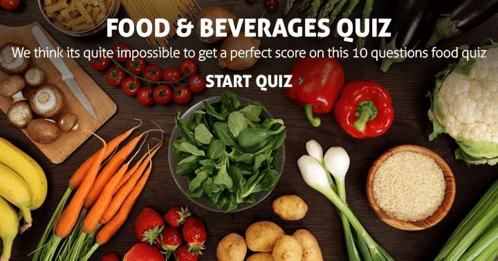 Getting a satisfactory score on this food quiz seems unattainable to us.