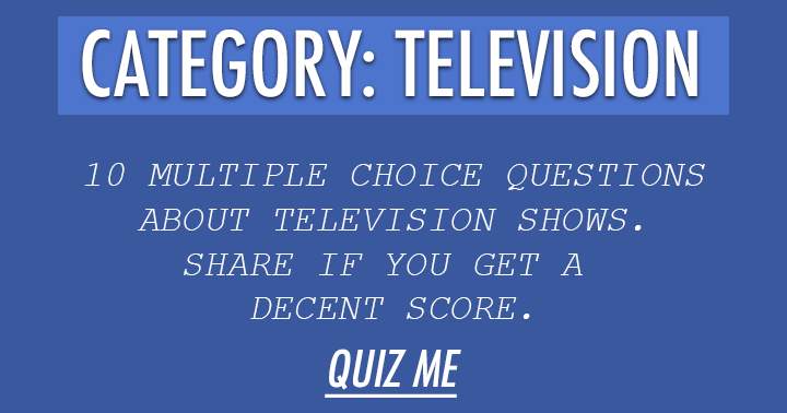 Banner for We challenge you with 10 exceedingly difficult multiple choice questions about television.
