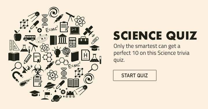 Scoring a 7+ in this science quiz is reserved for the brightest individuals.