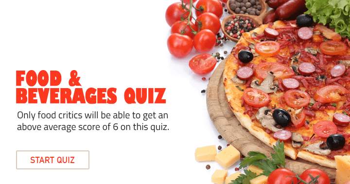 Are you eager for a food and beverages quiz?