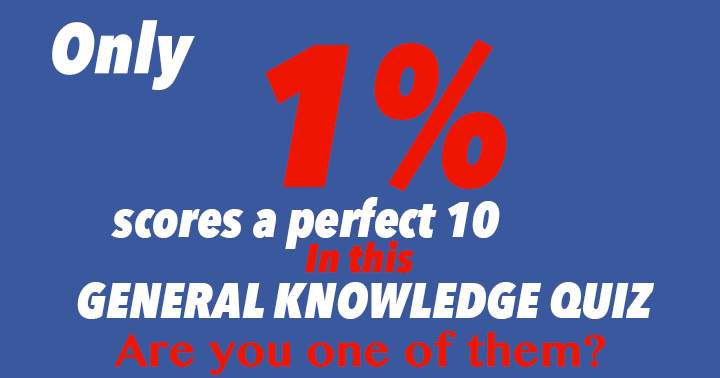 In this General Knowledge Quiz, only a mere 1% achieves a perfect score of 10.