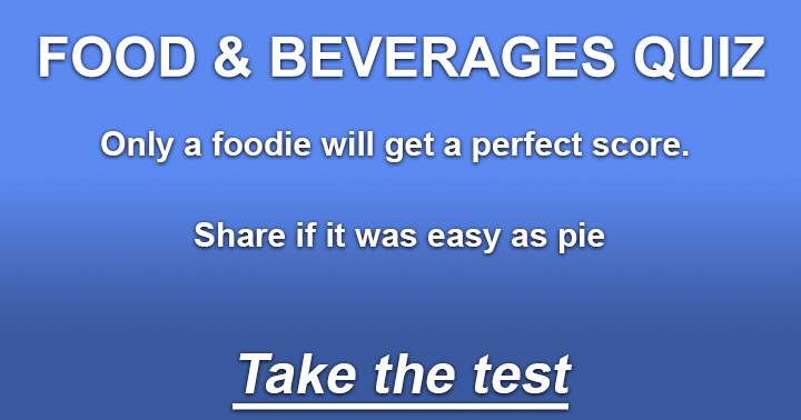 A perfect score is achievable only for a foodie.