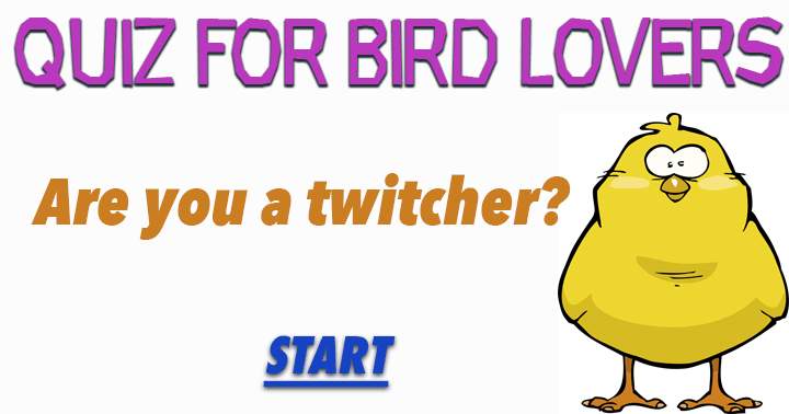 These questions about birds can only be answered by a twitcher!