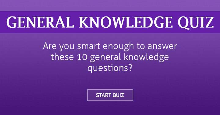 Do you possess sufficient intelligence to solve these 10 general knowledge questions?