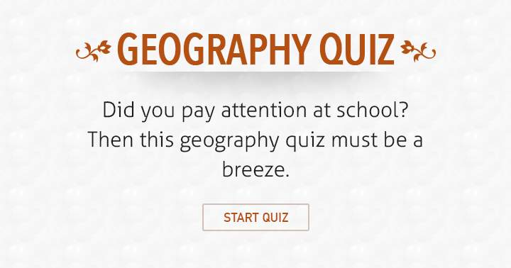 Try answering more than 5 questions correctly if you're a true Geographer.